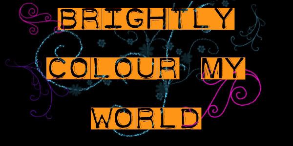 Brightly Colour My World