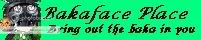 Bakaface Place- Where Baka Meets the Face banner